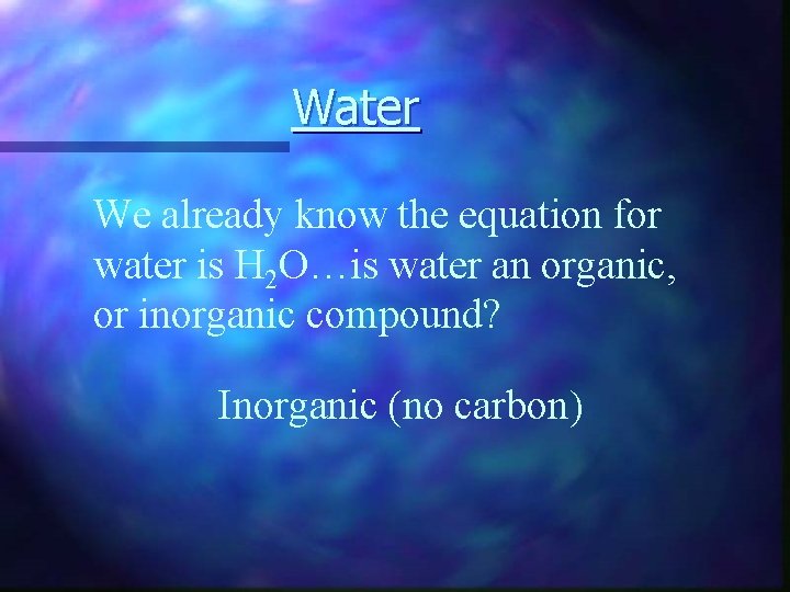 Water We already know the equation for water is H 2 O…is water an