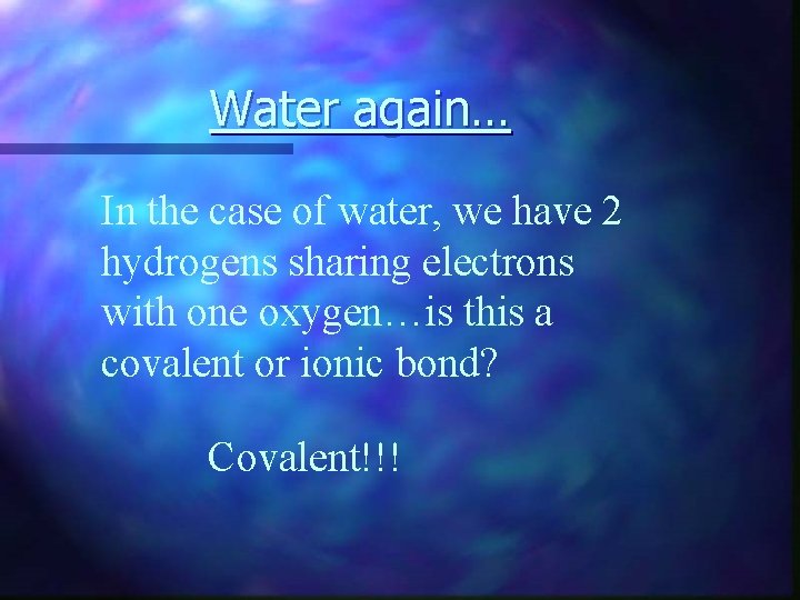 Water again… In the case of water, we have 2 hydrogens sharing electrons with