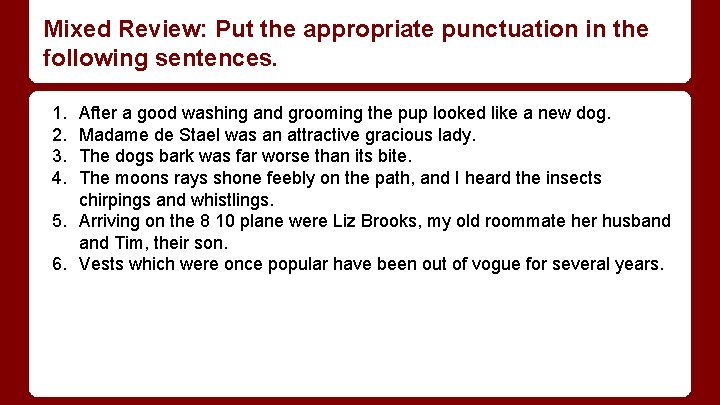 Mixed Review: Put the appropriate punctuation in the following sentences. 1. 2. 3. 4.