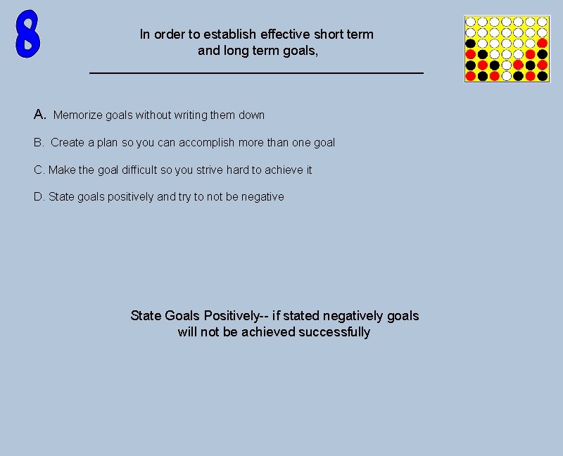 In order to establish effective short term and long term goals, _______________________ A. Memorize