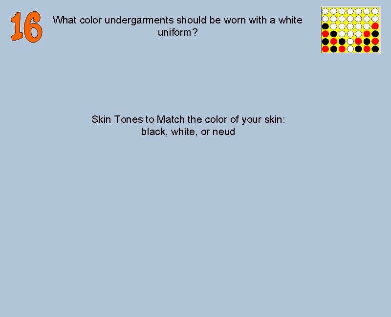 What color undergarments should be worn with a white uniform? Skin Tones to Match