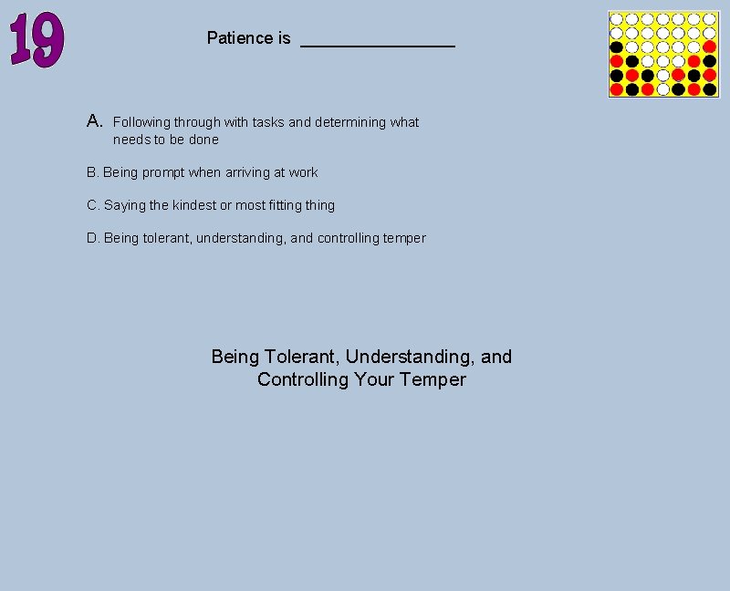 Patience is ________ A. Following through with tasks and determining what needs to be