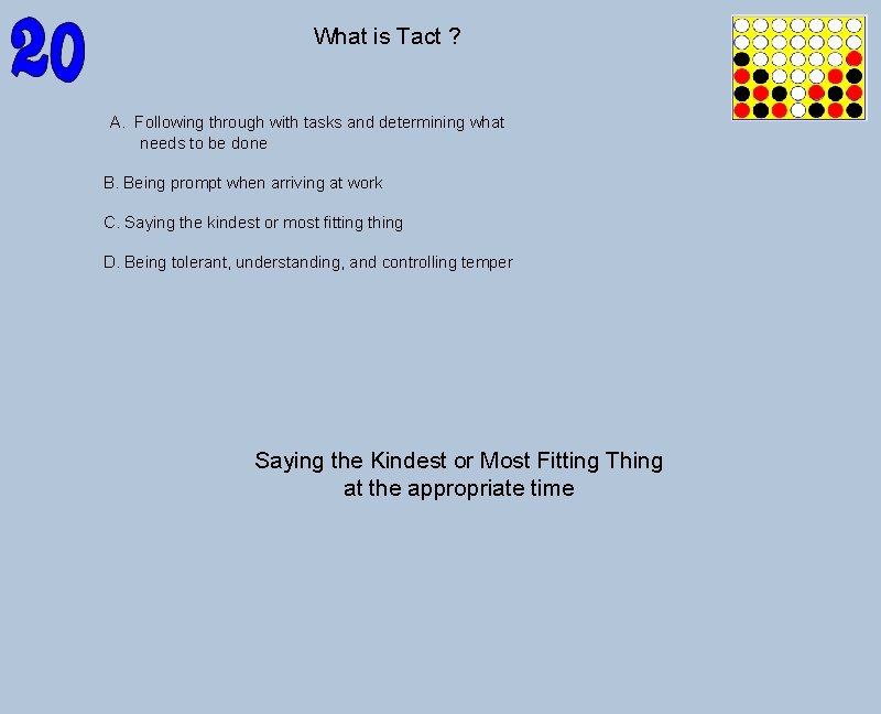 What is Tact ? A. Following through with tasks and determining what needs to