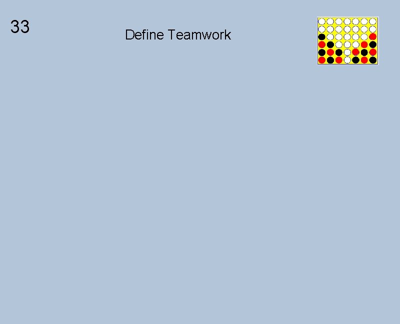 33 Define Teamwork 