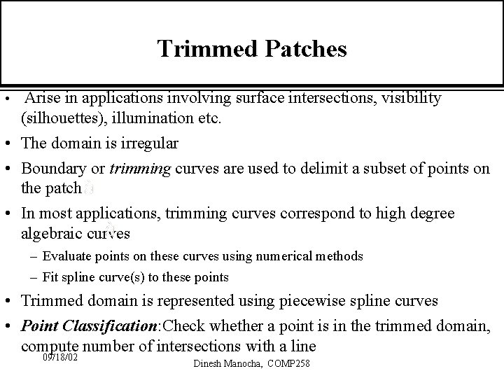 Trimmed Patches • Arise in applications involving surface intersections, visibility (silhouettes), illumination etc. •