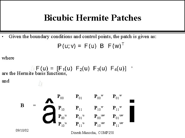 Bicubic Hermite Patches • Given the boundary conditions and control points, the patch is