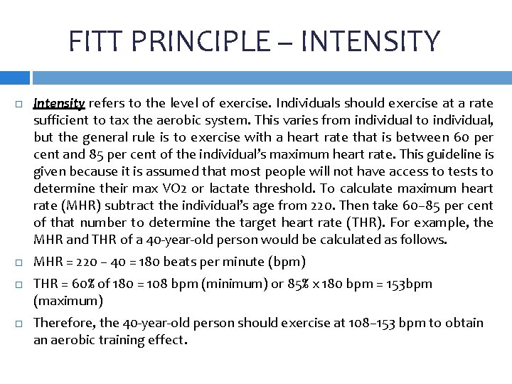 FITT PRINCIPLE – INTENSITY Intensity refers to the level of exercise. Individuals should exercise