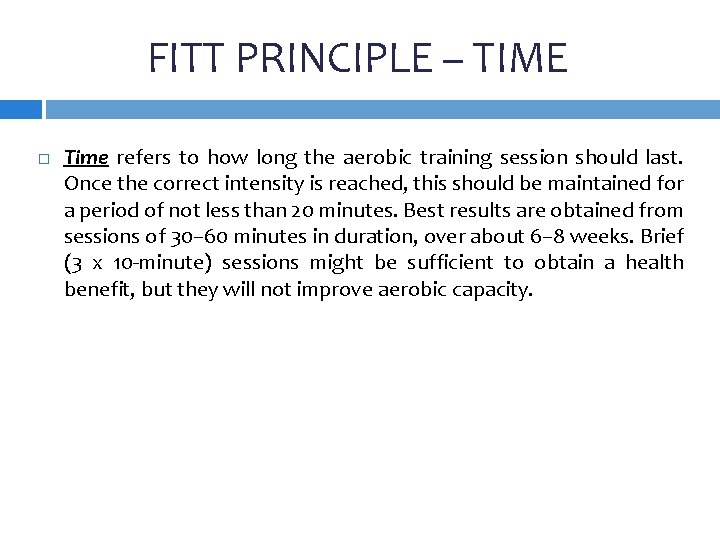 FITT PRINCIPLE – TIME Time refers to how long the aerobic training session should