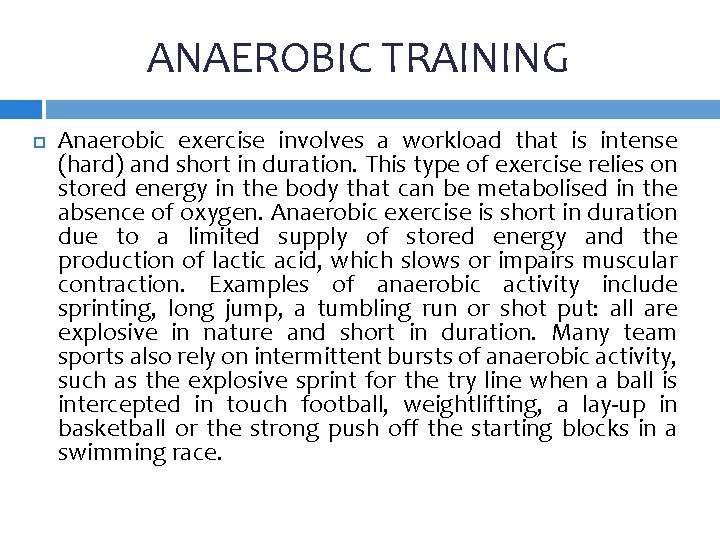 ANAEROBIC TRAINING Anaerobic exercise involves a workload that is intense (hard) and short in