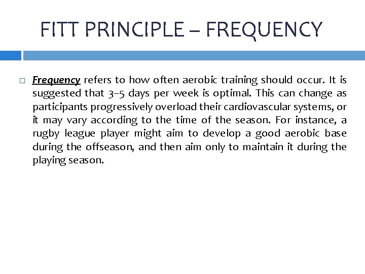 FITT PRINCIPLE – FREQUENCY Frequency refers to how often aerobic training should occur. It