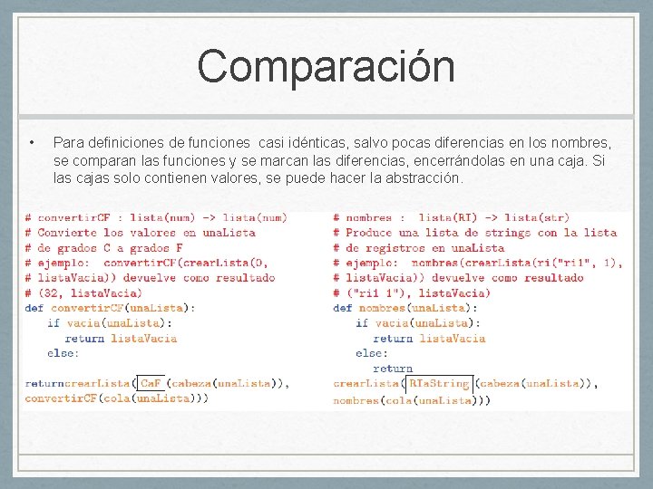 Comparación • Para definiciones de funciones casi idénticas, salvo pocas diferencias en los nombres,