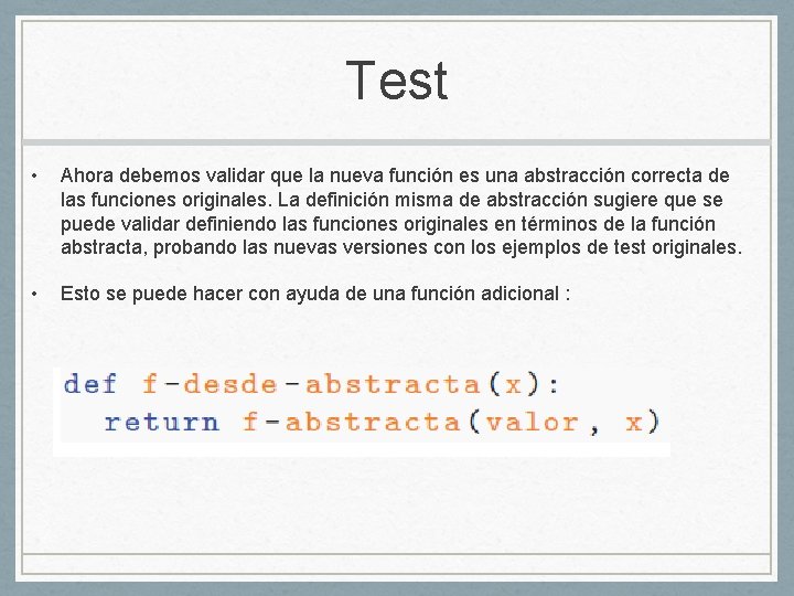 Test • Ahora debemos validar que la nueva función es una abstracción correcta de