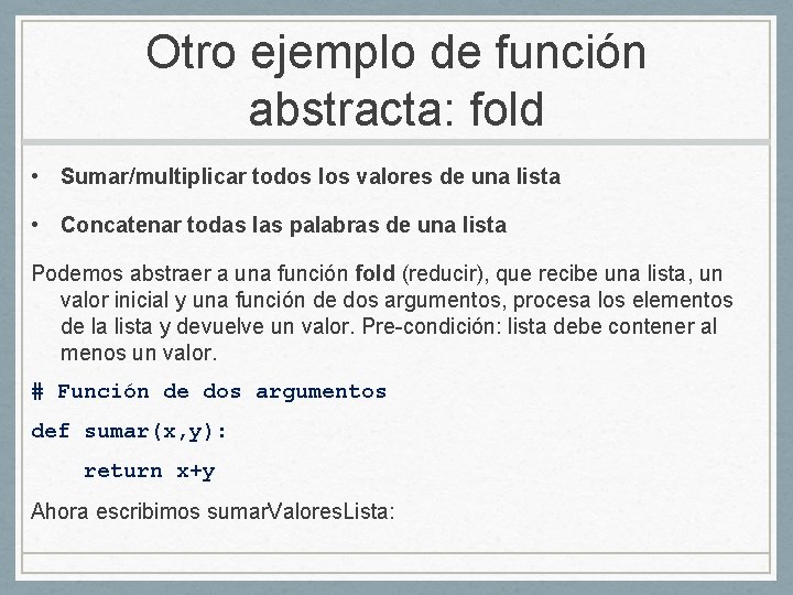 Otro ejemplo de función abstracta: fold • Sumar/multiplicar todos los valores de una lista