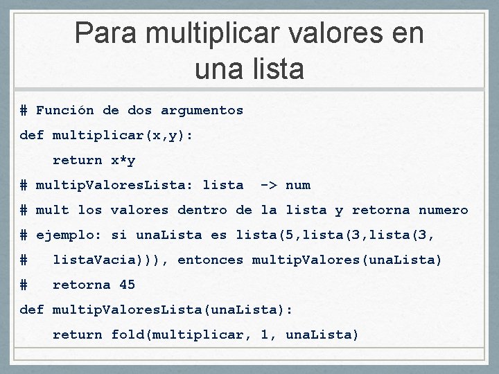 Para multiplicar valores en una lista # Función de dos argumentos def multiplicar(x, y):