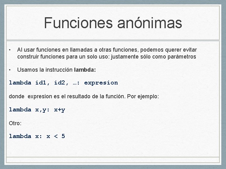 Funciones anónimas • Al usar funciones en llamadas a otras funciones, podemos querer evitar