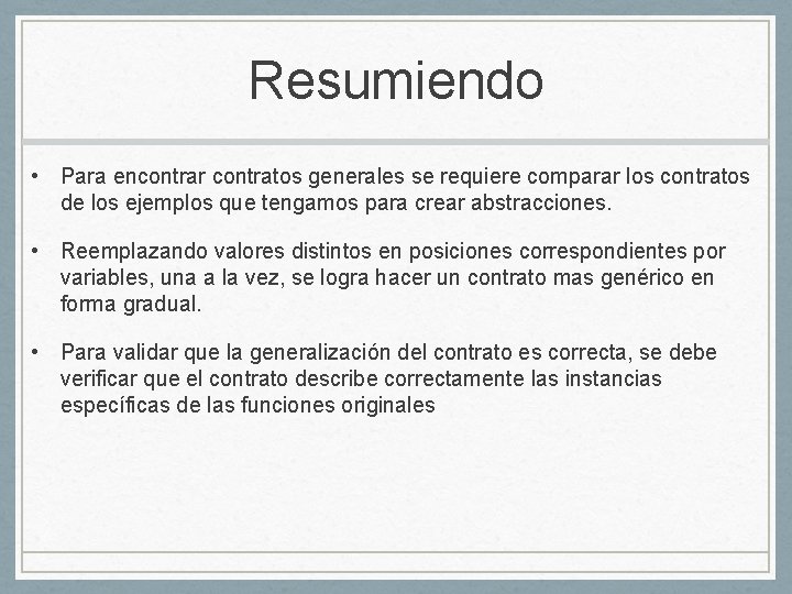 Resumiendo • Para encontrar contratos generales se requiere comparar los contratos de los ejemplos