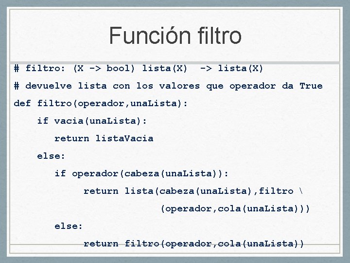 Función filtro # filtro: (X -> bool) lista(X) -> lista(X) # devuelve lista con