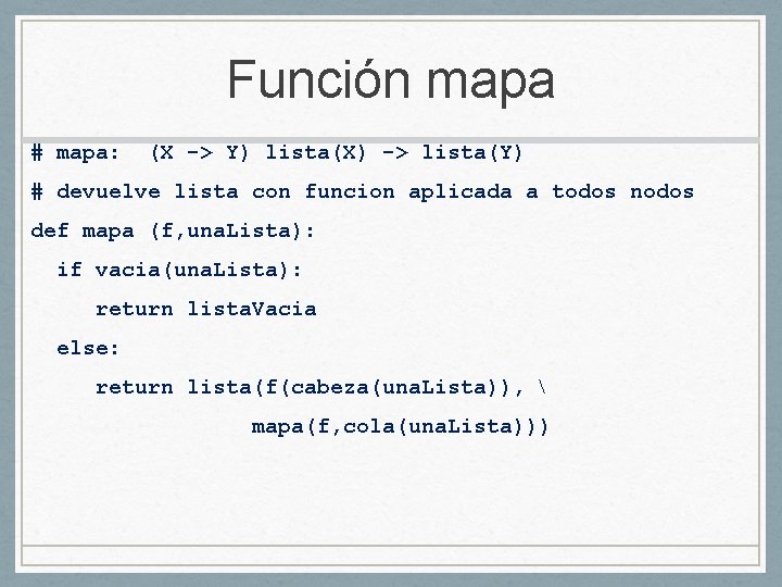 Función mapa # mapa: (X -> Y) lista(X) -> lista(Y) # devuelve lista con