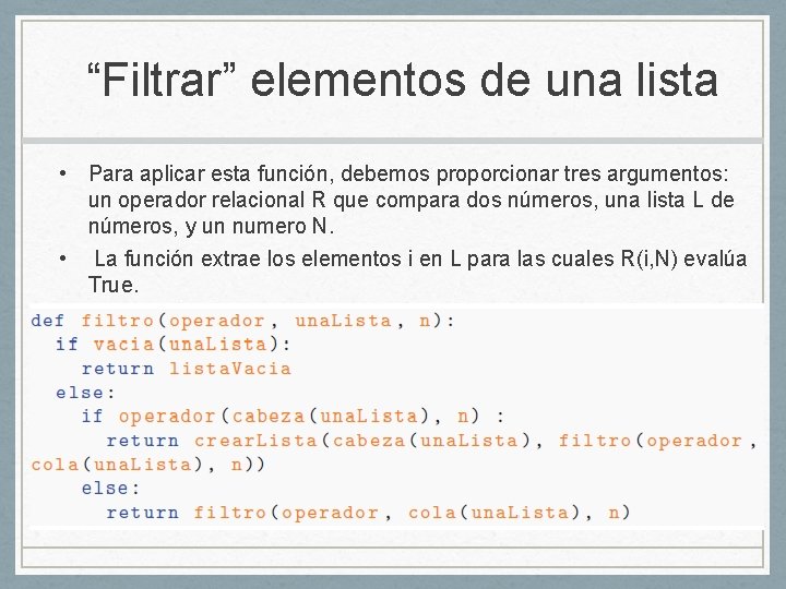 “Filtrar” elementos de una lista • Para aplicar esta función, debemos proporcionar tres argumentos: