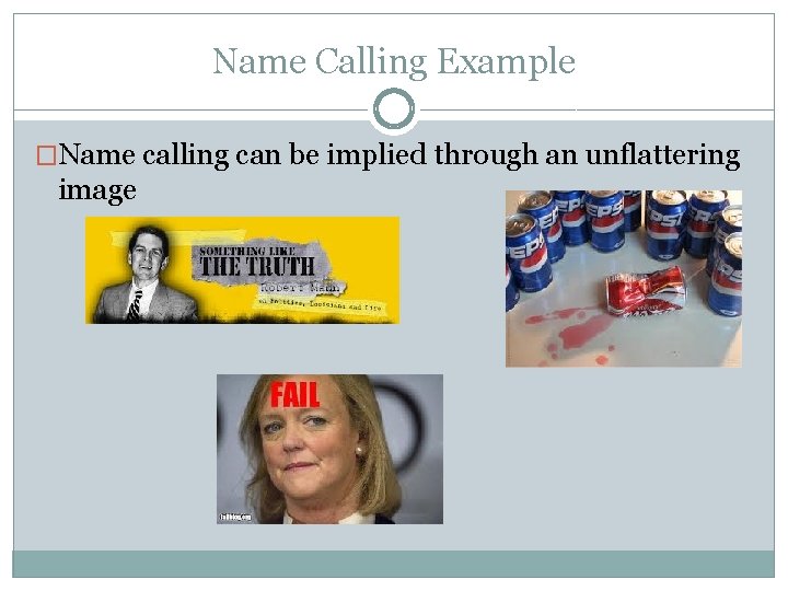 Name Calling Example �Name calling can be implied through an unflattering image 