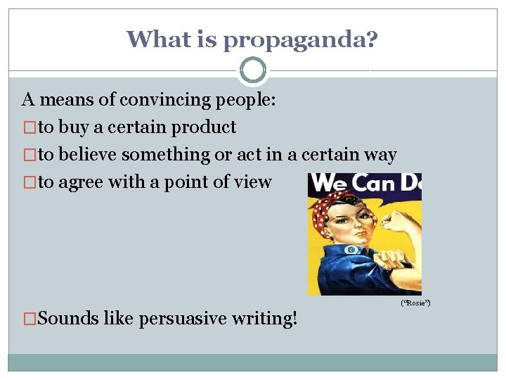 What is propaganda? A means of convincing people: �to buy a certain product �to