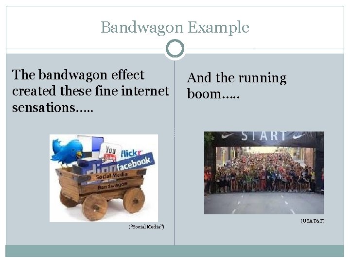 Bandwagon Example The bandwagon effect created these fine internet sensations…. . And the running