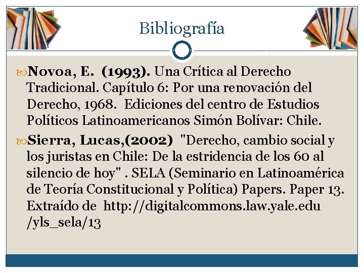 Bibliografía Novoa, E. (1993). Una Crítica al Derecho Tradicional. Capítulo 6: Por una renovación