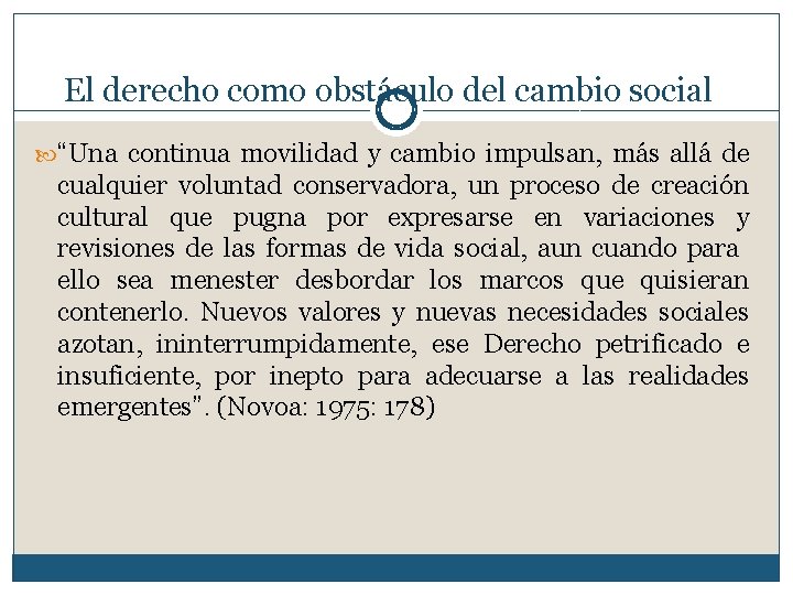 El derecho como obstáculo del cambio social “Una continua movilidad y cambio impulsan, más