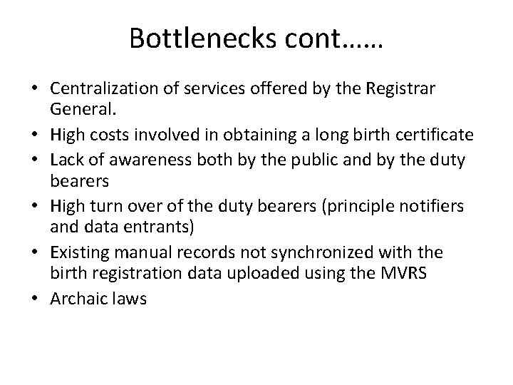 Bottlenecks cont…… • Centralization of services offered by the Registrar General. • High costs