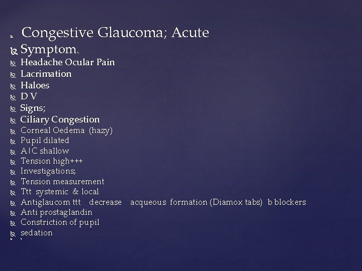  Congestive Glaucoma; Acute Symptom s; Headache Ocular Pain Lacrimation Haloes DV Signs; Ciliary