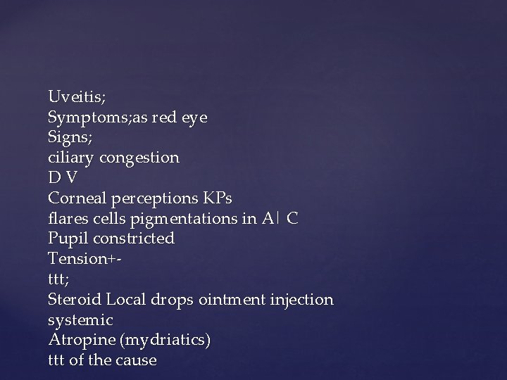 Uveitis; Symptoms; as red eye Signs; ciliary congestion DV Corneal perceptions KPs flares cells