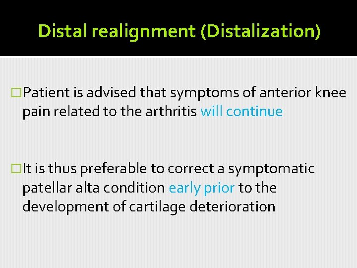 Distal realignment (Distalization) �Patient is advised that symptoms of anterior knee pain related to