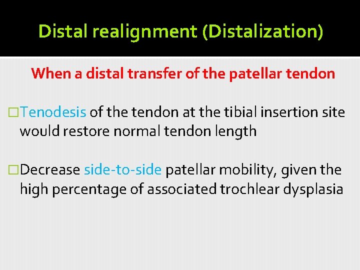 Distal realignment (Distalization) When a distal transfer of the patellar tendon �Tenodesis of the