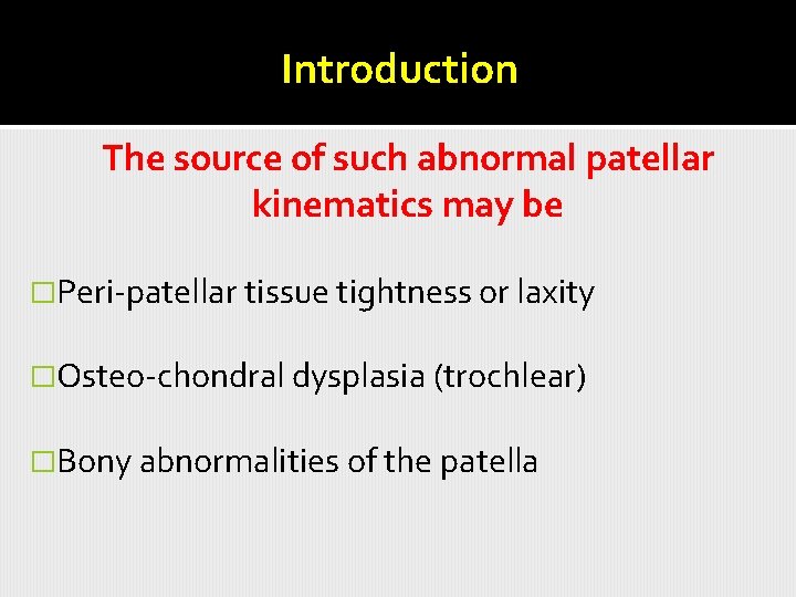 Introduction The source of such abnormal patellar kinematics may be �Peri-patellar tissue tightness or