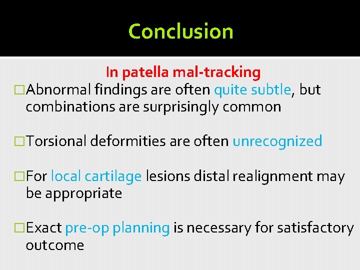 Conclusion In patella mal-tracking �Abnormal findings are often quite subtle, but combinations are surprisingly