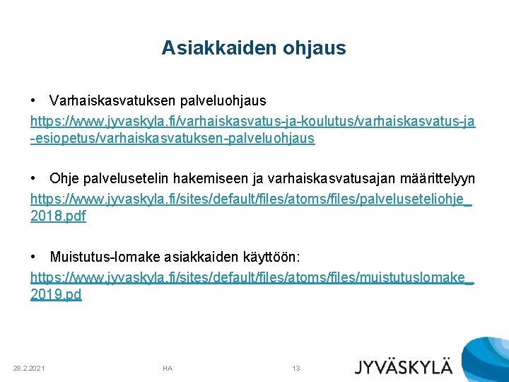 Asiakkaiden ohjaus • Varhaiskasvatuksen palveluohjaus https: //www. jyvaskyla. fi/varhaiskasvatus-ja-koulutus/varhaiskasvatus-ja -esiopetus/varhaiskasvatuksen-palveluohjaus • Ohje palvelusetelin hakemiseen