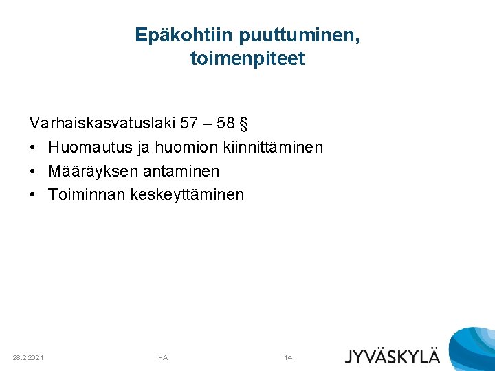 Epäkohtiin puuttuminen, toimenpiteet Varhaiskasvatuslaki 57 – 58 § • Huomautus ja huomion kiinnittäminen •