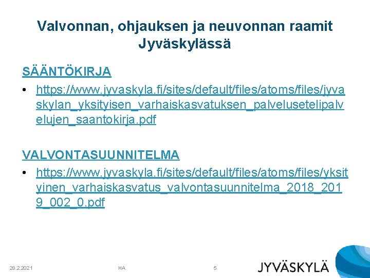 Valvonnan, ohjauksen ja neuvonnan raamit Jyväskylässä SÄÄNTÖKIRJA • https: //www. jyvaskyla. fi/sites/default/files/atoms/files/jyva skylan_yksityisen_varhaiskasvatuksen_palvelusetelipalv elujen_saantokirja.