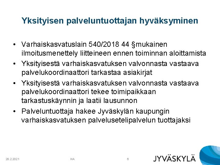 Yksityisen palveluntuottajan hyväksyminen • Varhaiskasvatuslain 540/2018 44 §mukainen ilmoitusmenettely liitteineen ennen toiminnan aloittamista •