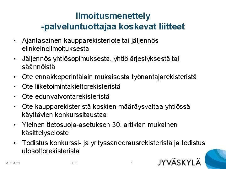 Ilmoitusmenettely -palveluntuottajaa koskevat liitteet • Ajantasainen kaupparekisteriote tai jäljennös elinkeinoilmoituksesta • Jäljennös yhtiösopimuksesta, yhtiöjärjestyksestä