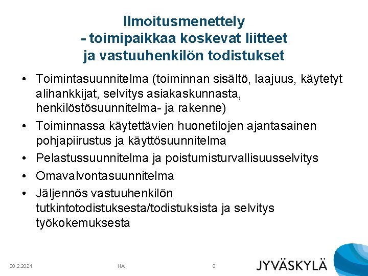 Ilmoitusmenettely - toimipaikkaa koskevat liitteet ja vastuuhenkilön todistukset • Toimintasuunnitelma (toiminnan sisältö, laajuus, käytetyt