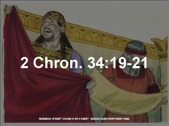 2 Chron. 34: 19 -21 ROBISON STREET CHURCH OF CHRIST- EDNACHURCHOFCHRIST. ORG 