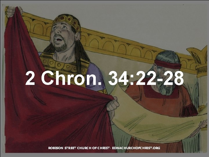 2 Chron. 34: 22 -28 ROBISON STREET CHURCH OF CHRIST- EDNACHURCHOFCHRIST. ORG 