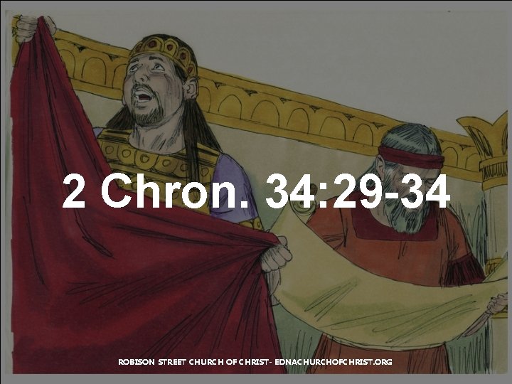 2 Chron. 34: 29 -34 ROBISON STREET CHURCH OF CHRIST- EDNACHURCHOFCHRIST. ORG 