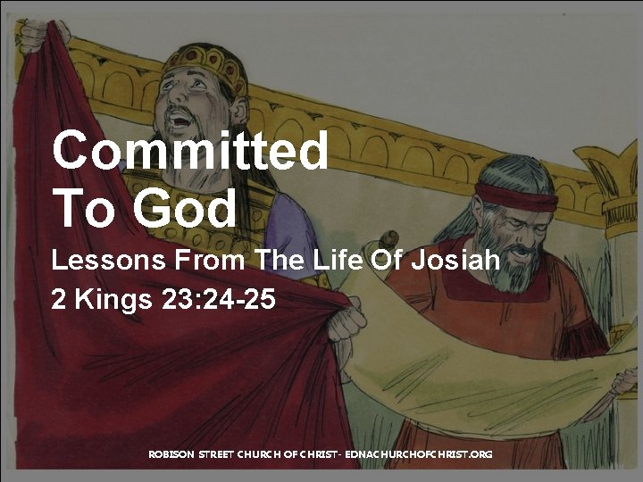 Committed To God Lessons From The Life Of Josiah 2 Kings 23: 24 -25