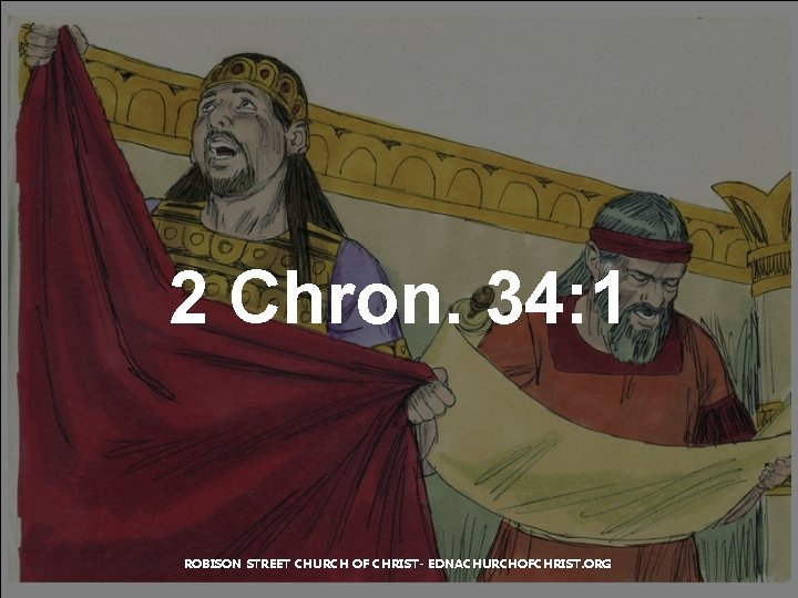 2 Chron. 34: 1 ROBISON STREET CHURCH OF CHRIST- EDNACHURCHOFCHRIST. ORG 