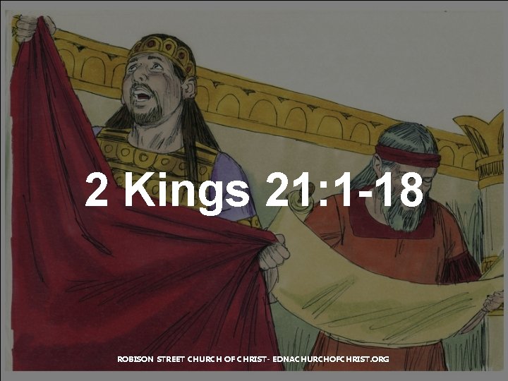 2 Kings 21: 1 -18 ROBISON STREET CHURCH OF CHRIST- EDNACHURCHOFCHRIST. ORG 
