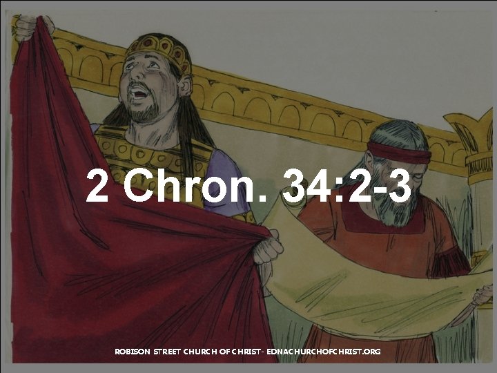2 Chron. 34: 2 -3 ROBISON STREET CHURCH OF CHRIST- EDNACHURCHOFCHRIST. ORG 