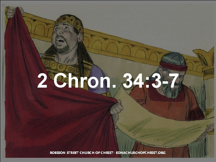 2 Chron. 34: 3 -7 ROBISON STREET CHURCH OF CHRIST- EDNACHURCHOFCHRIST. ORG 