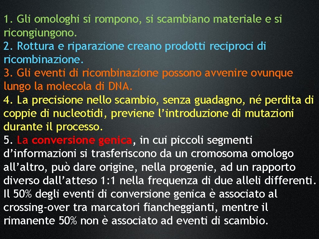 1. Gli omologhi si rompono, si scambiano materiale e si ricongiungono. 2. Rottura e